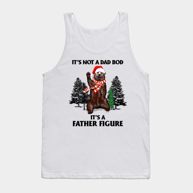 It's Not A Dad Bod It's A Father Figure T-shirt Tank Top by kimmygoderteart